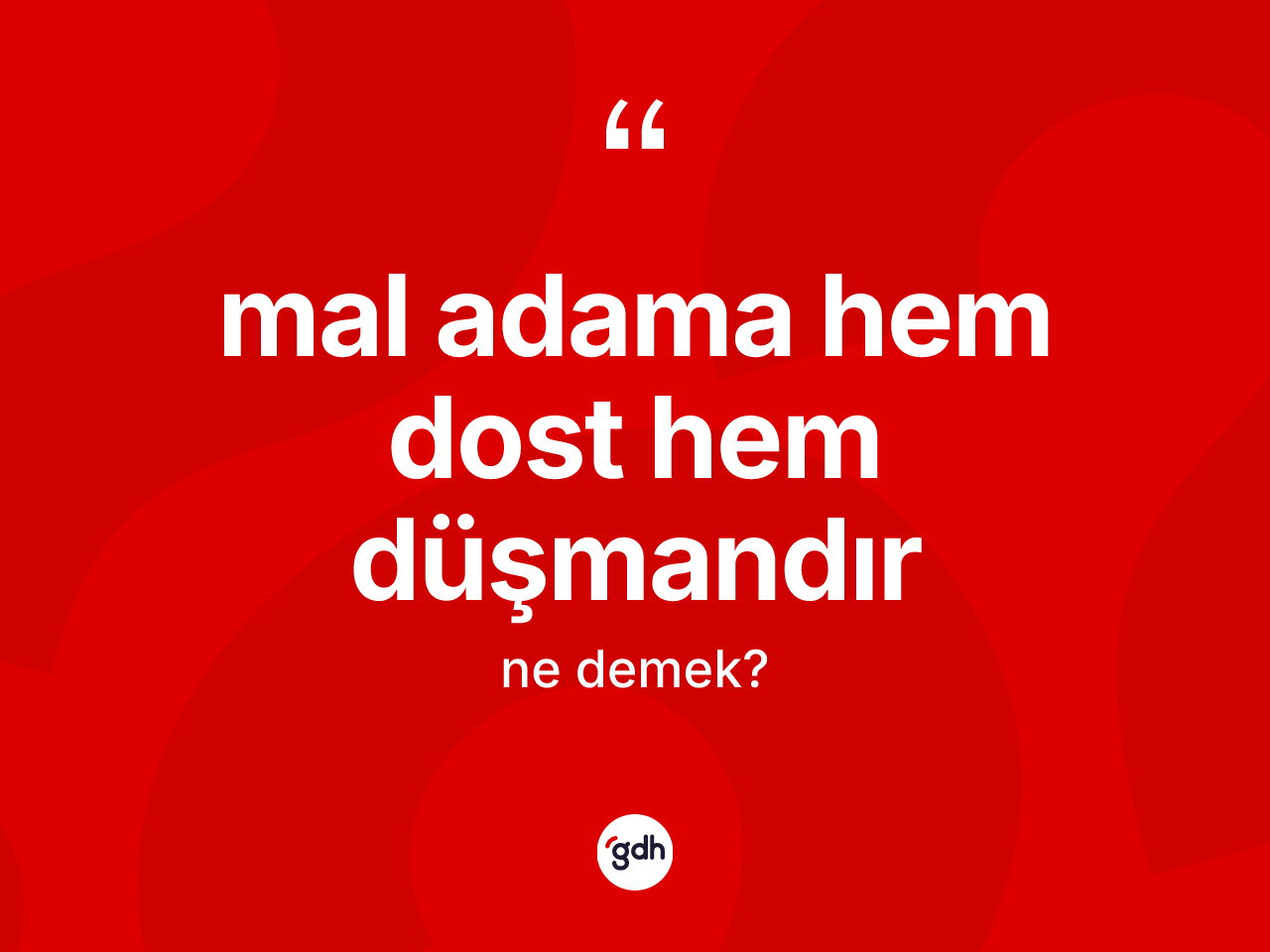 Mal adama hem dost hem düşmandır sözü ne demektir? Mal adama hem dost hem düşmandır ifadesinin TDK anlamı nedir?