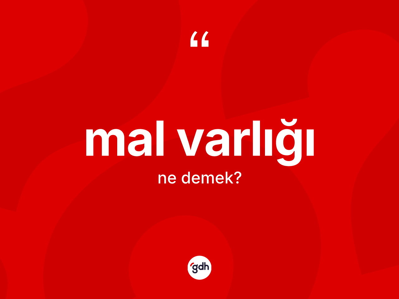 Mal varlığı kelimesinin anlamı nedir? Mal varlığının halk arasındaki kullanımı nasıldır?