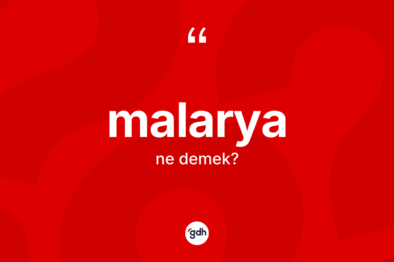 Malarya kelimesi ne demek?