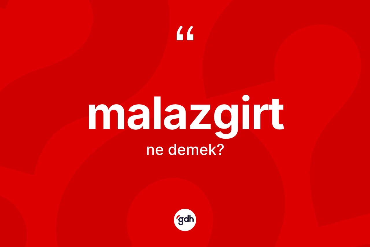 Malazgirt kelimesinin tanımı nedir? Malazgirt'in TDK'ya göre anlamı nedir?