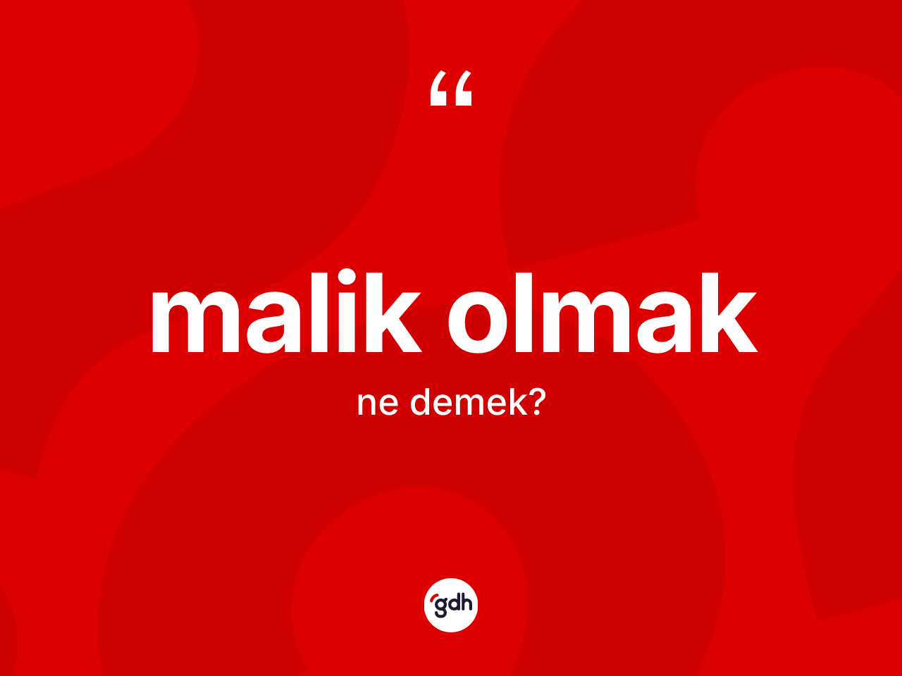 Malik olmak ne anlama gelir? Malik olmak sözü hangi durumlarda kullanılır?