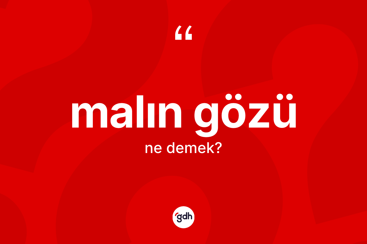 Malın gözü kelimesinin sözlükteki tanımı nedir?
