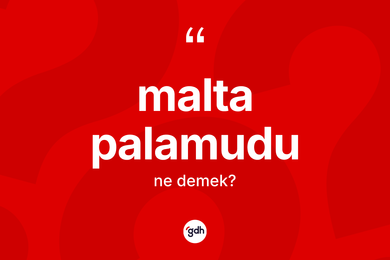 Malta palamudu kelimesinin anlamı nedir?