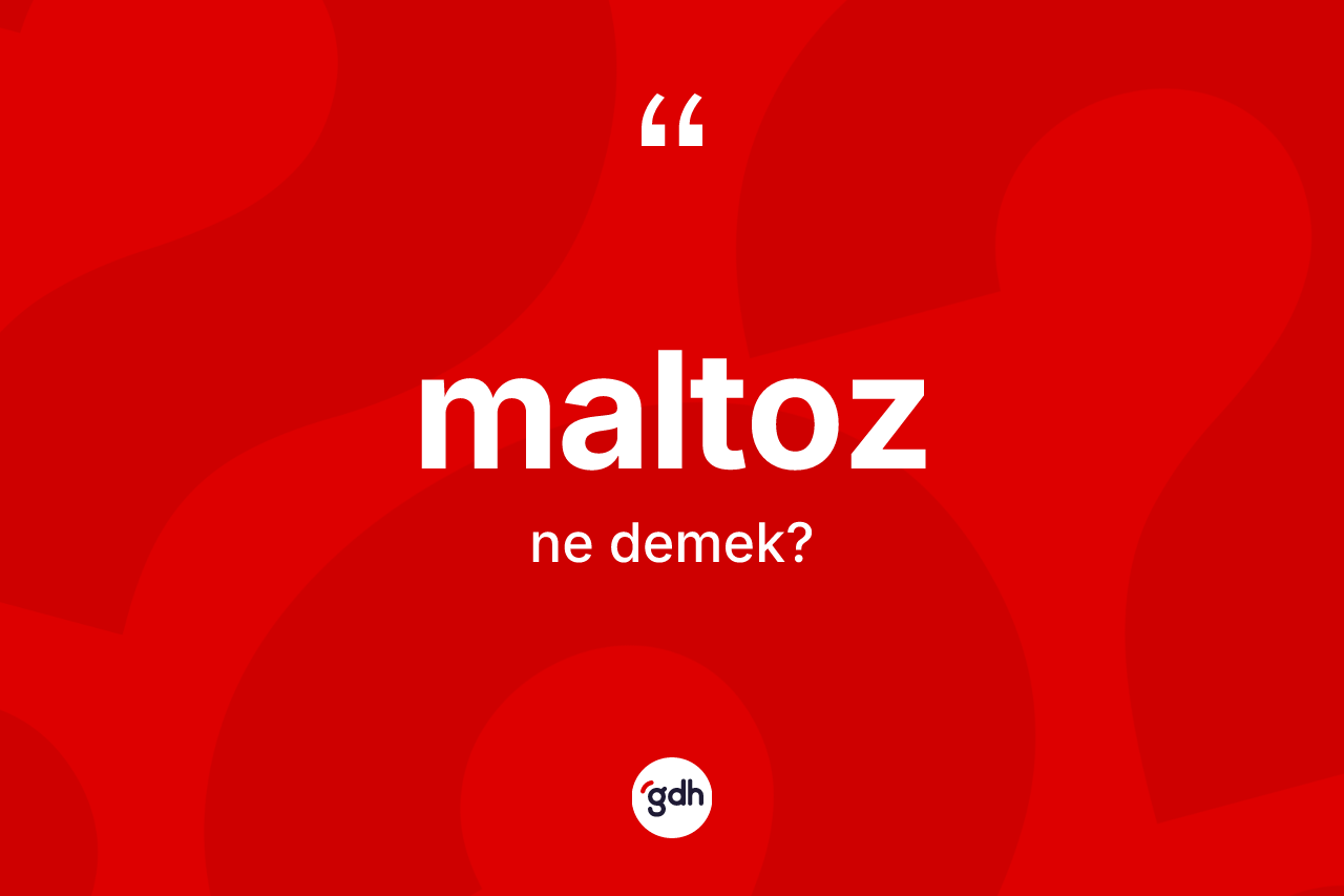 Maltoz kelimesinin sözlükteki tanımı nedir?