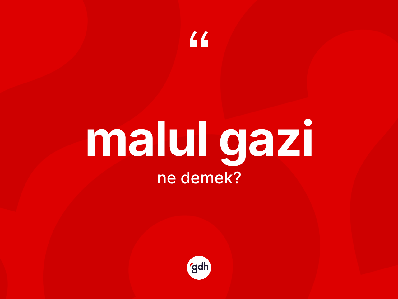 Malul gazi kelimesinin sözlükteki tanımı nedir? Malul gazinin TDK'ya göre anlamı nedir?