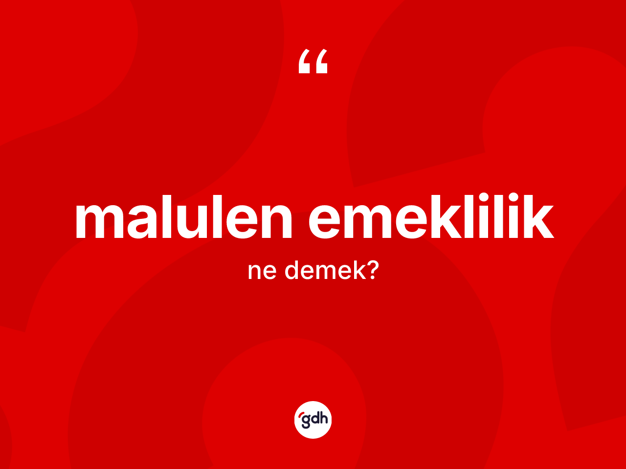 Malulen emeklilik kelimesi nedir? Malulen emekliliğin TDK'ya göre anlamı nedir?