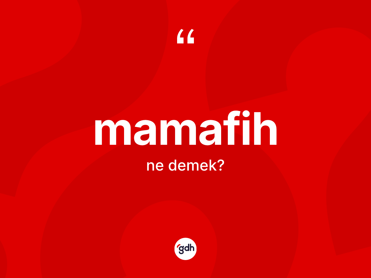 Mamafih kelimesi ne demek? Mamafih kelimesinin TDK'ya göre açıklaması nedir?