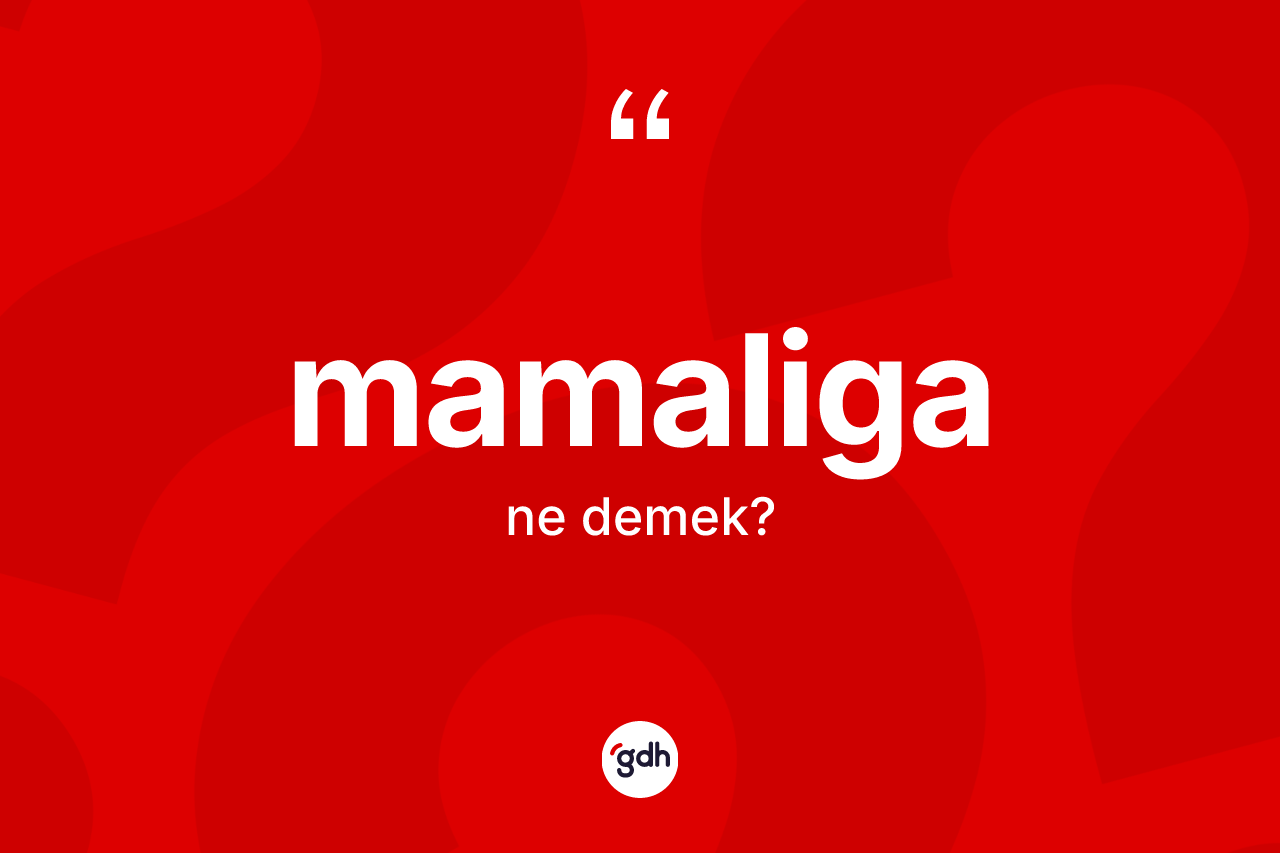 Mamaliga nedir?