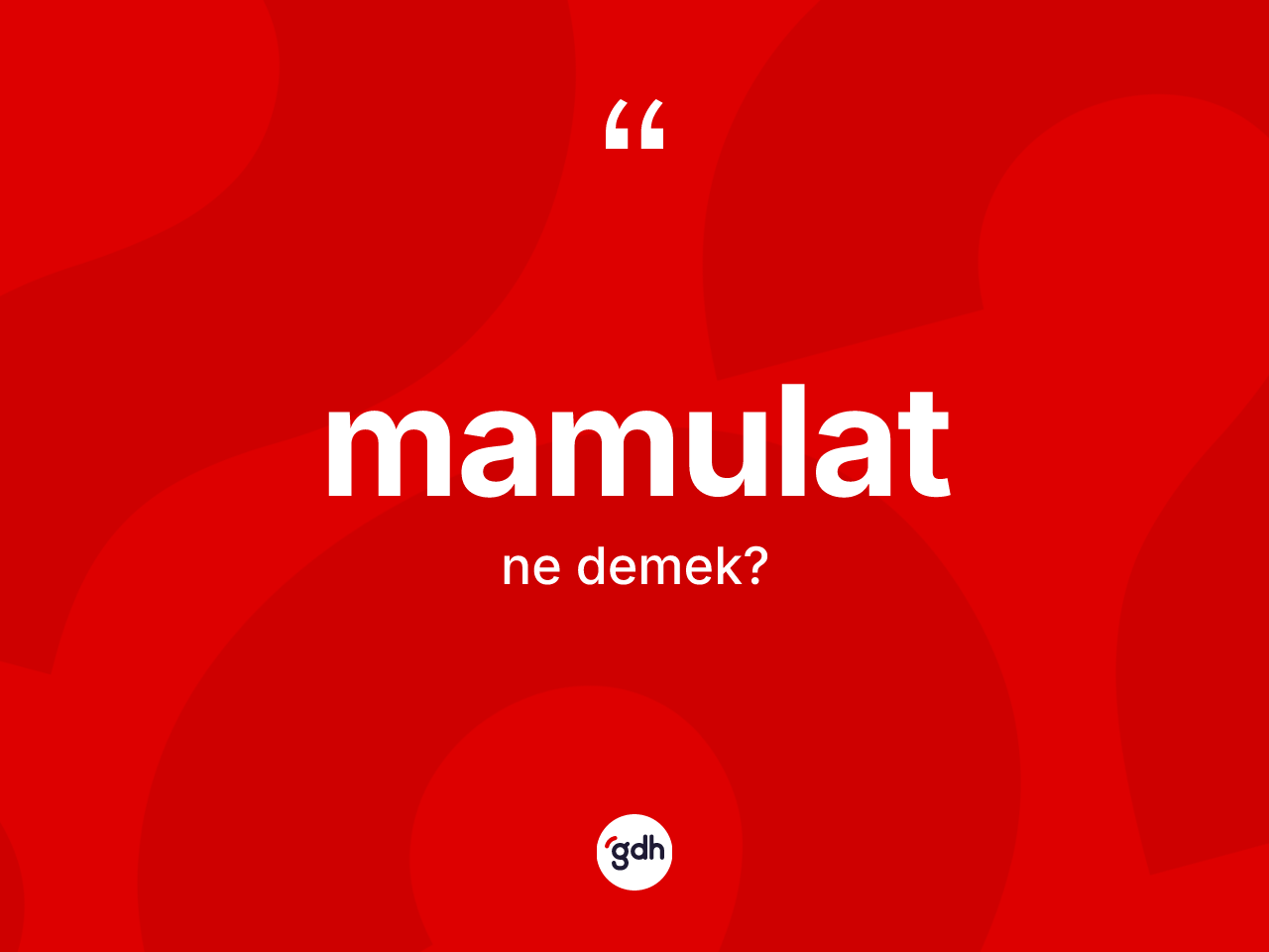 Mamulat kelimesinin sözlükteki tanımı nedir? Mamulatın halk arasındaki kullanımı nasıldır?