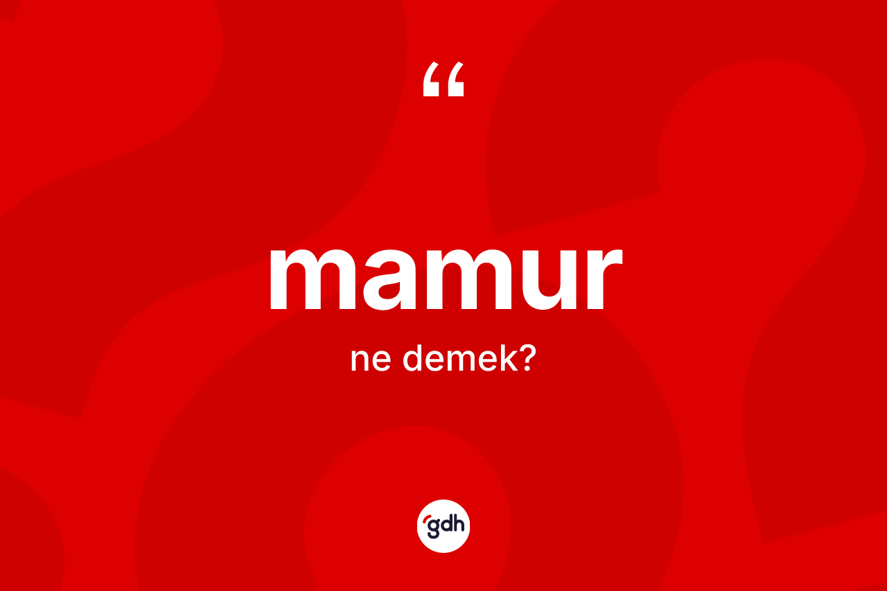 Mamur kelimesinin anlamı nedir?