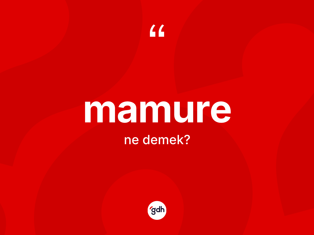 Mamure nedir? Mamurenin TDK'ya göre anlamı nedir?