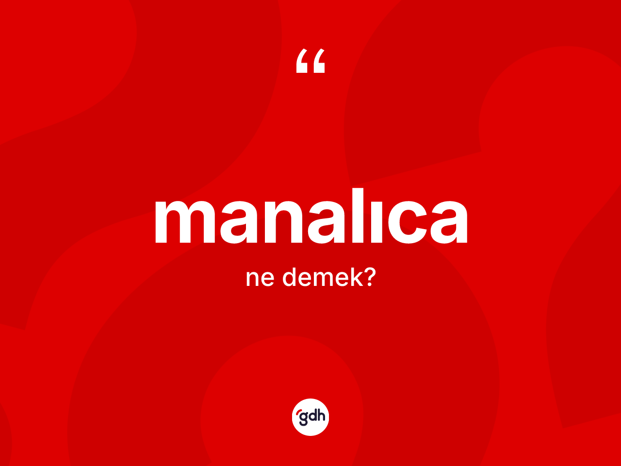 Manalıca kelimesinin anlamı nedir? Manalıcanın sözlükteki anlamı nedir?