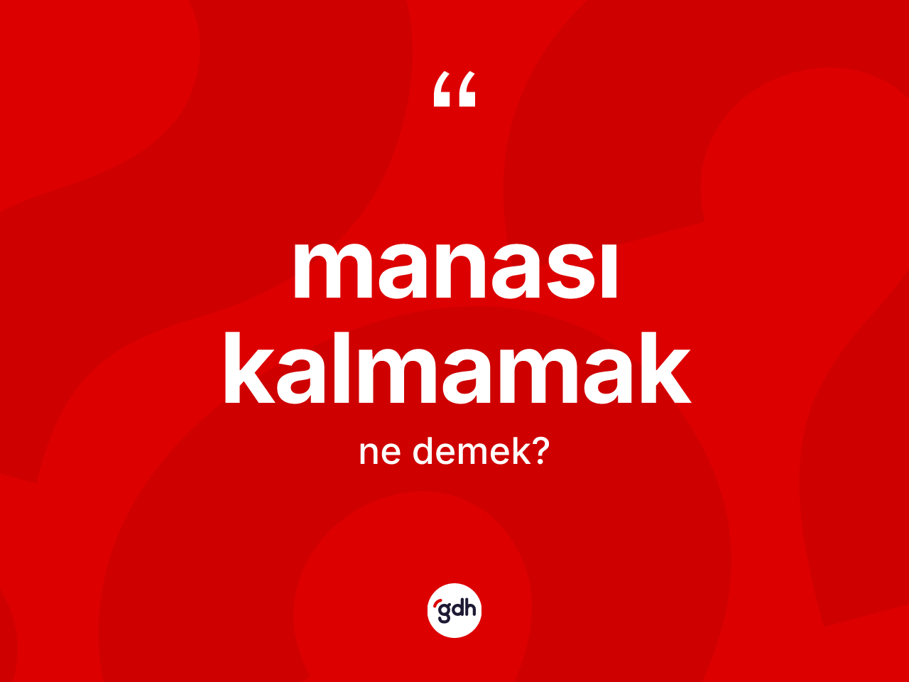 Manası kalmamak ifadesinin kısaca tanımı nedir? Manası kalmamak sözünün TDK açıklaması nedir?