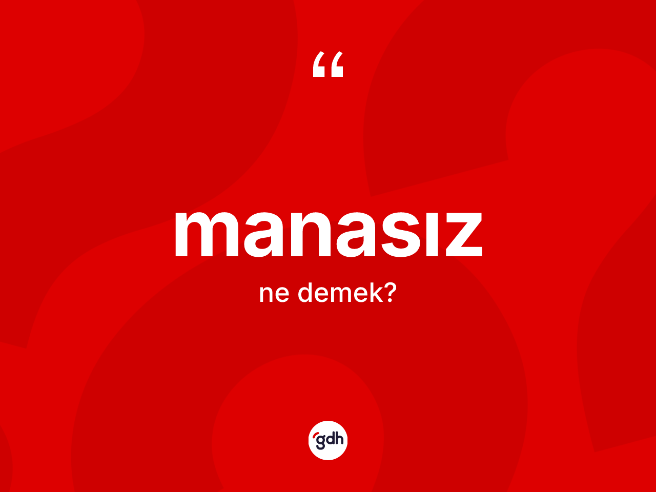 Manasız ne demek? Manasızın TDK'ya göre anlamı nedir?