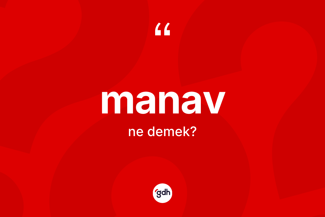 Manav ne anlama gelir? Manav kelimesinin TDK anlamı nedir?