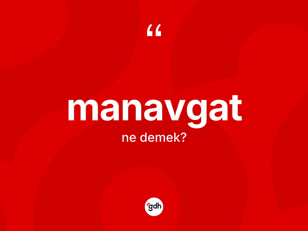 Manavgat kelimesinin anlamı nedir? Manavgat'ın halk arasındaki kullanımı nasıldır?