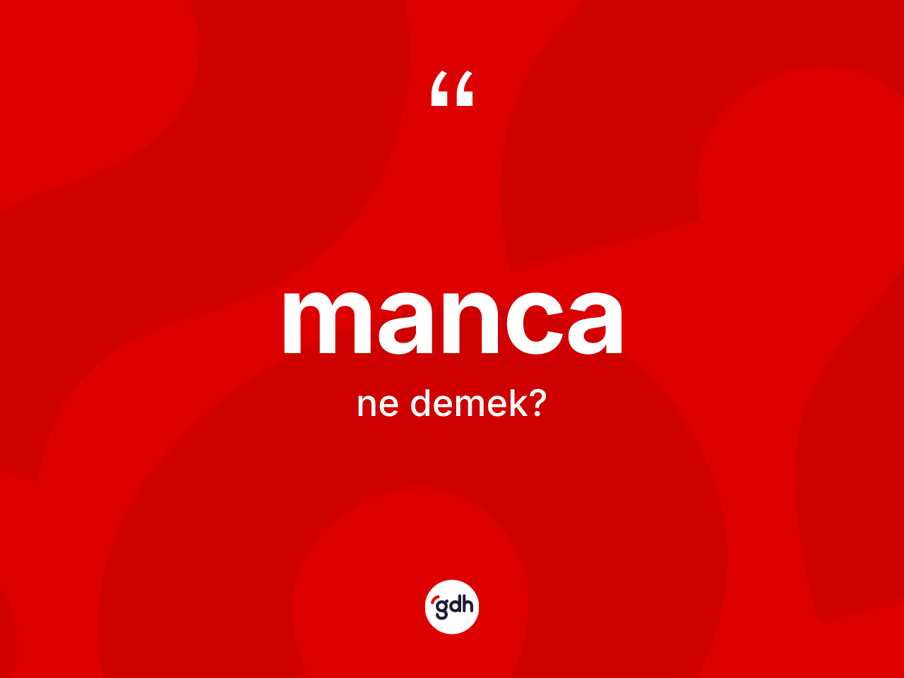 Manca kelimesinin sözlükteki tanımı nedir? Manca kelimesinin TDK'ya göre açıklaması nedir?