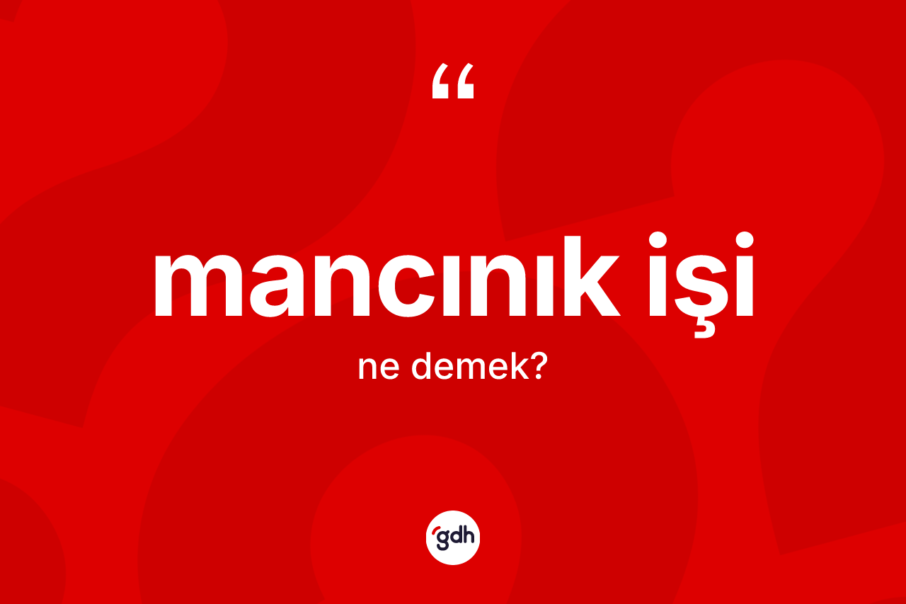 Mancınık işi kelimesinin tanımı nedir? Mancınık işi kelimesinin özellikleri nelerdir?