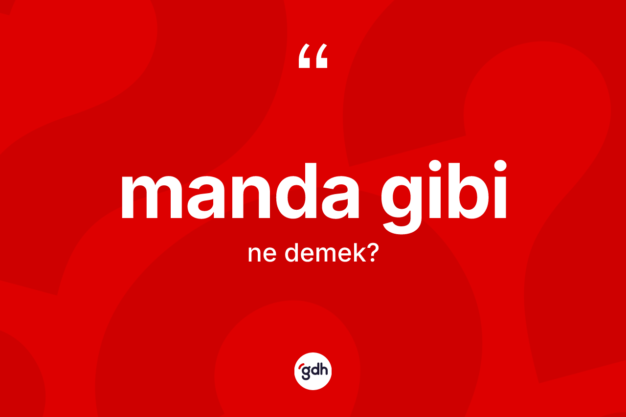 Manda gibi ifadesi nedir? Manda gibi ifadesinin özellikleri nelerdir?
