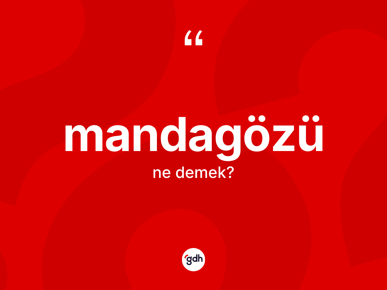 Mandagözü kelimesinin anlamı nedir? Mandagözünün halk arasındaki kullanımı nasıldır?