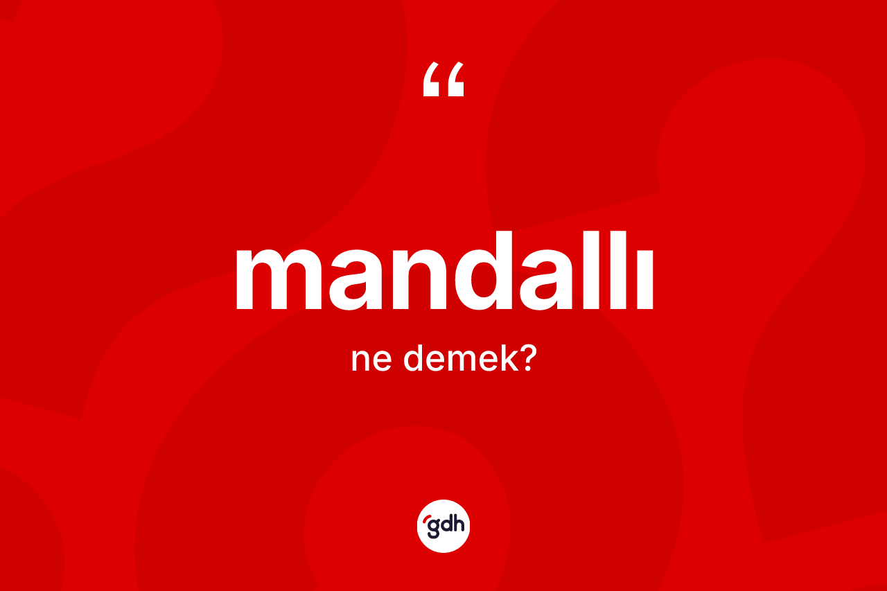 Mandallı ne demek?