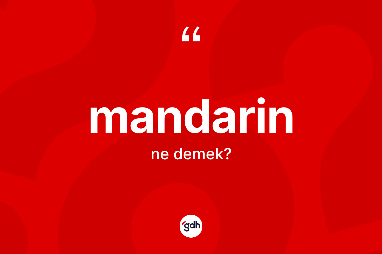 Mandarin kelimesinin anlamı nedir?