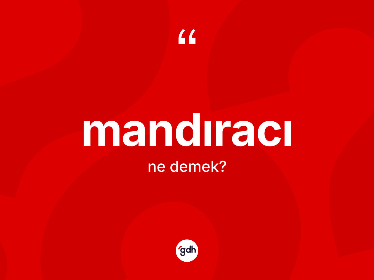 Mandıracı kelimesi ne demek? Mandıracının kısaca tanımı nedir?