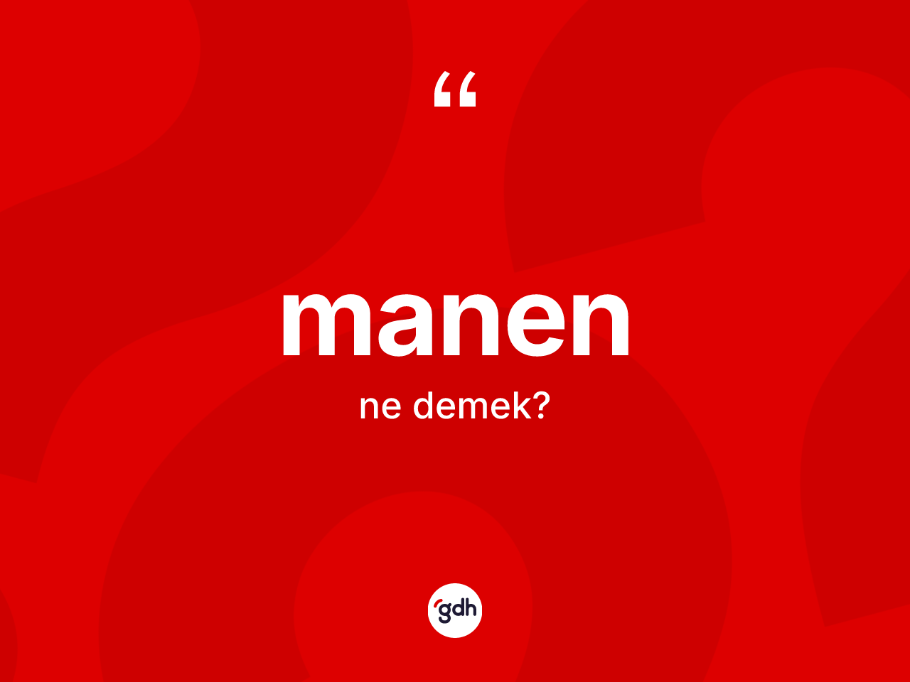 Manen kelimesinin sözlükteki tanımı nedir? Manen kelimesinin TDK'ya göre açıklaması nedir?