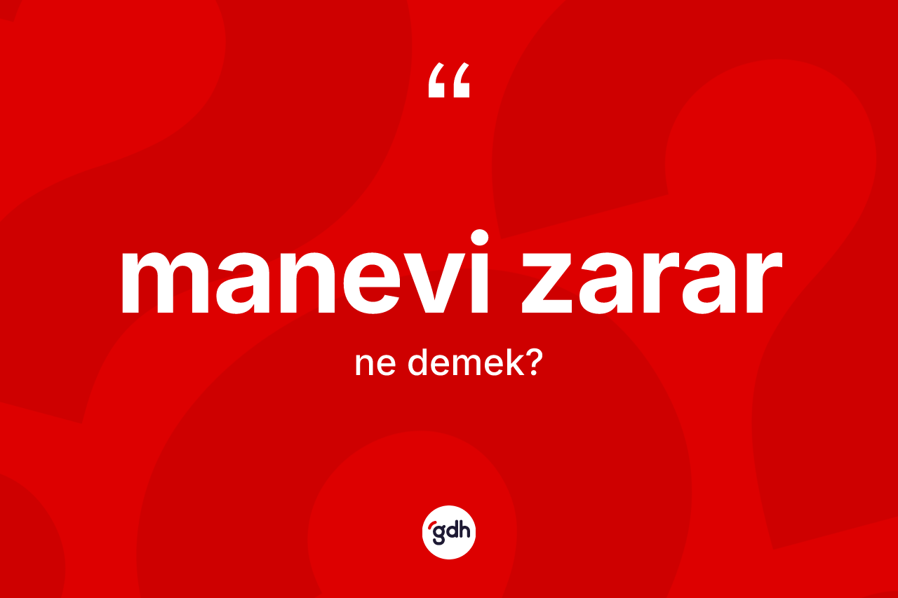 Manevi zarar ne anlama gelir? Manevi zarar kelimesinin TDK anlamı nedir?