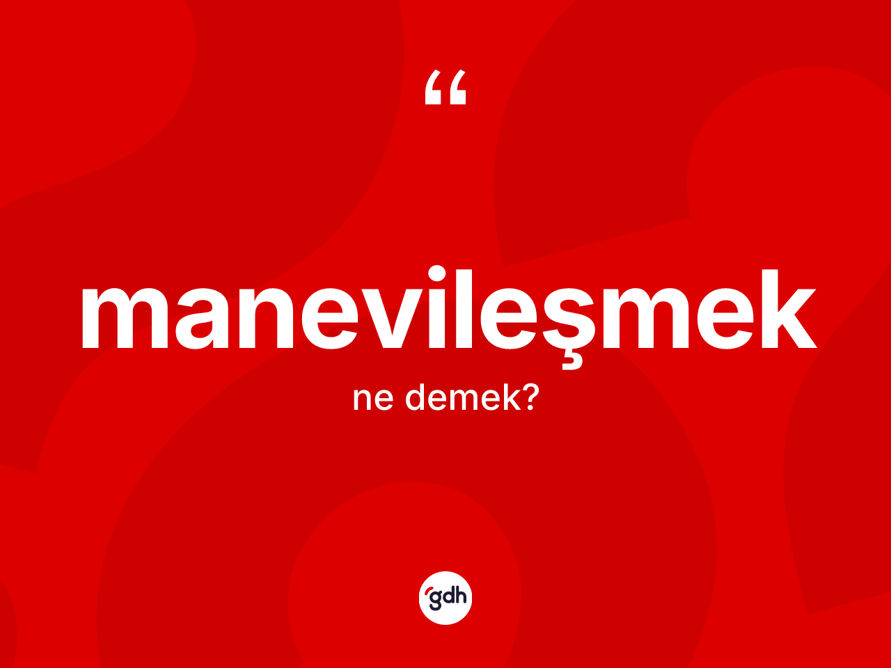 Manevileşmek kelimesinin tanımı nedir? Manevileşmek kelimesinin TDK'ya göre açıklaması nedir?