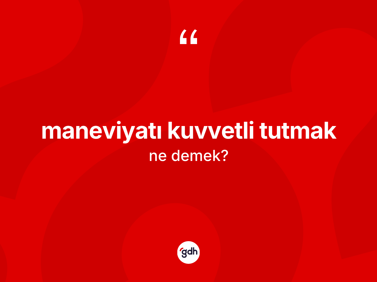 Maneviyatı kuvvetli tutmak ifadesi ne demektir? Maneviyatı kuvvetli tutmak ifadesi hangi durumlarda kullanılır