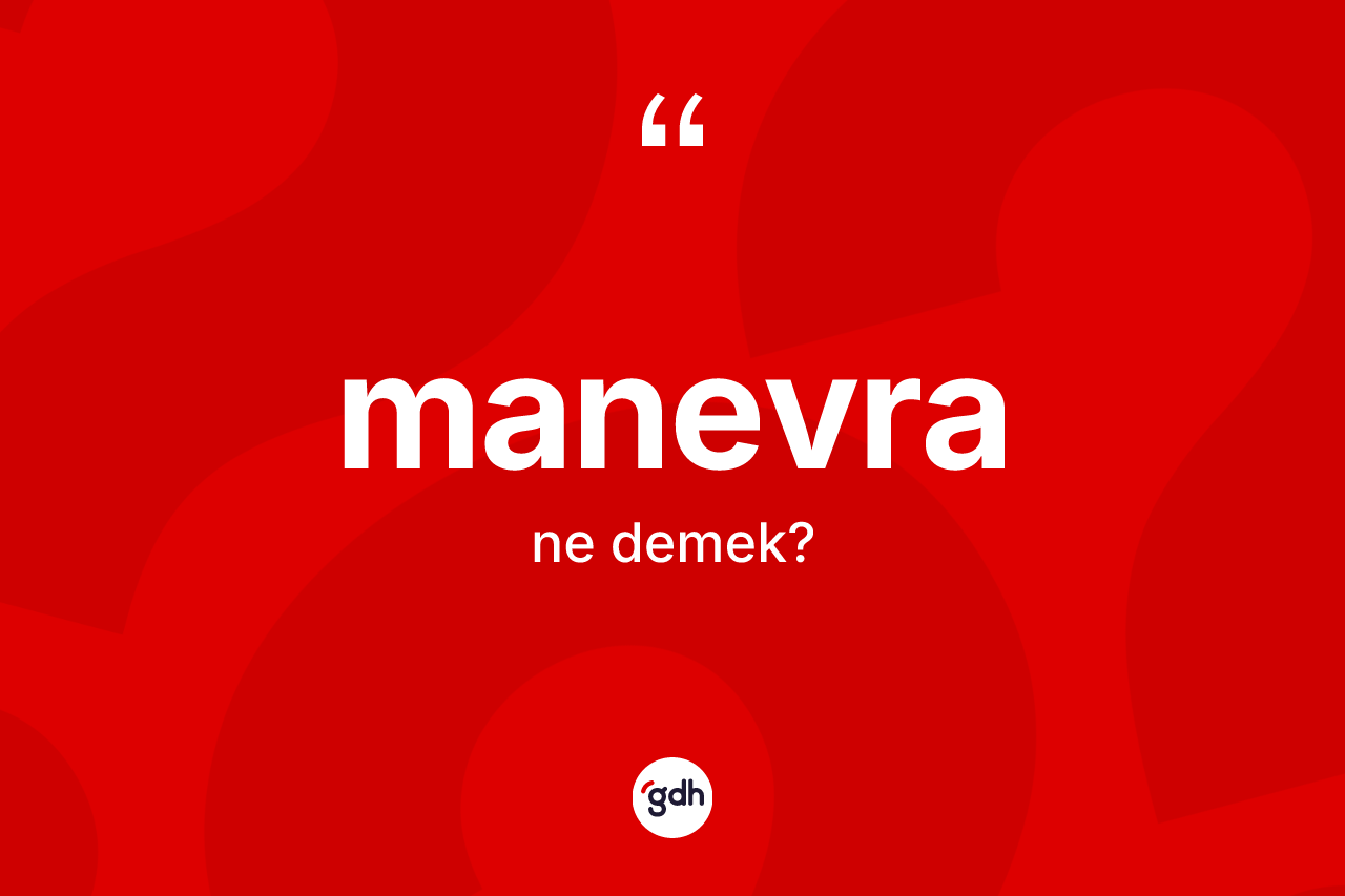 Manevra kelimesi ne demek?