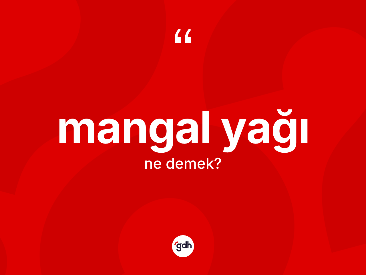Mangal yağı kelimesinin sözlükteki tanımı nedir? Mangal yağının sözlükteki anlamı nedir?