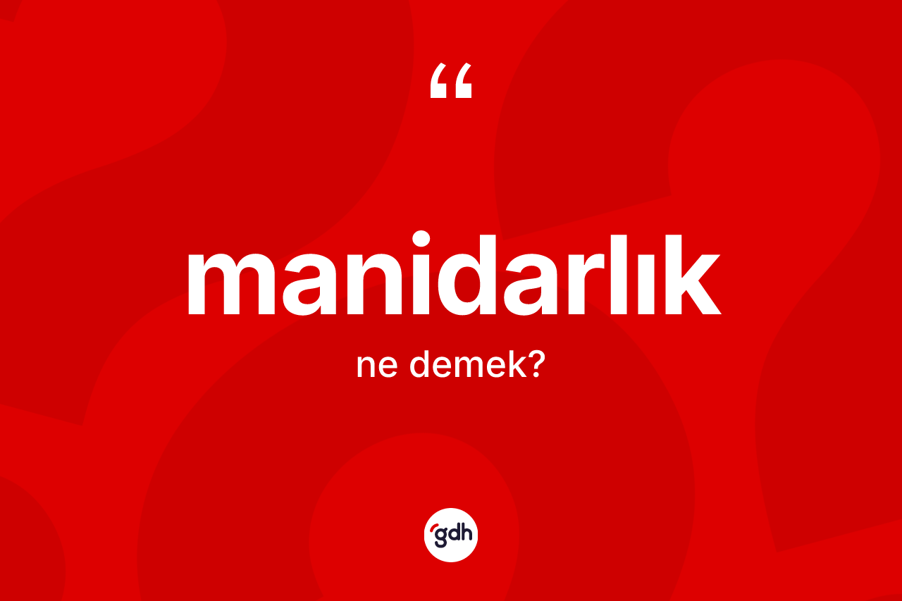 Manidarlık kelimesinin tanımı nedir?