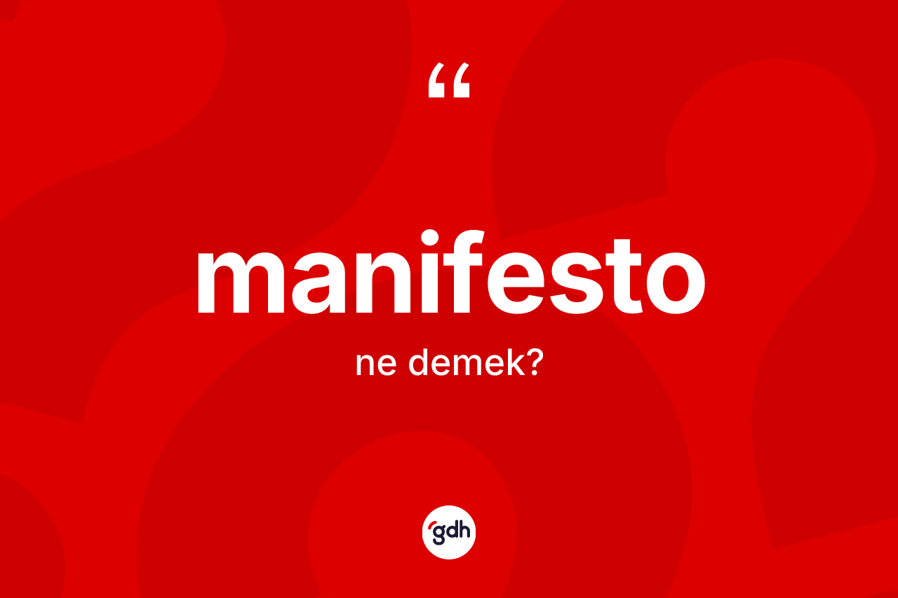 Manifesto kelimesinin tanımı nedir? Manifestonun halk arasındaki kullanımı nasıldır?