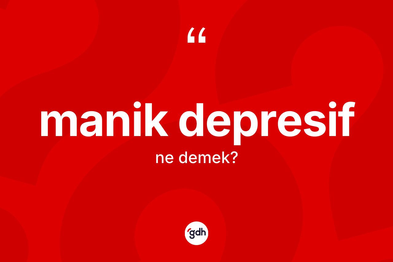 Manik depresif  kelimesi nedir?
