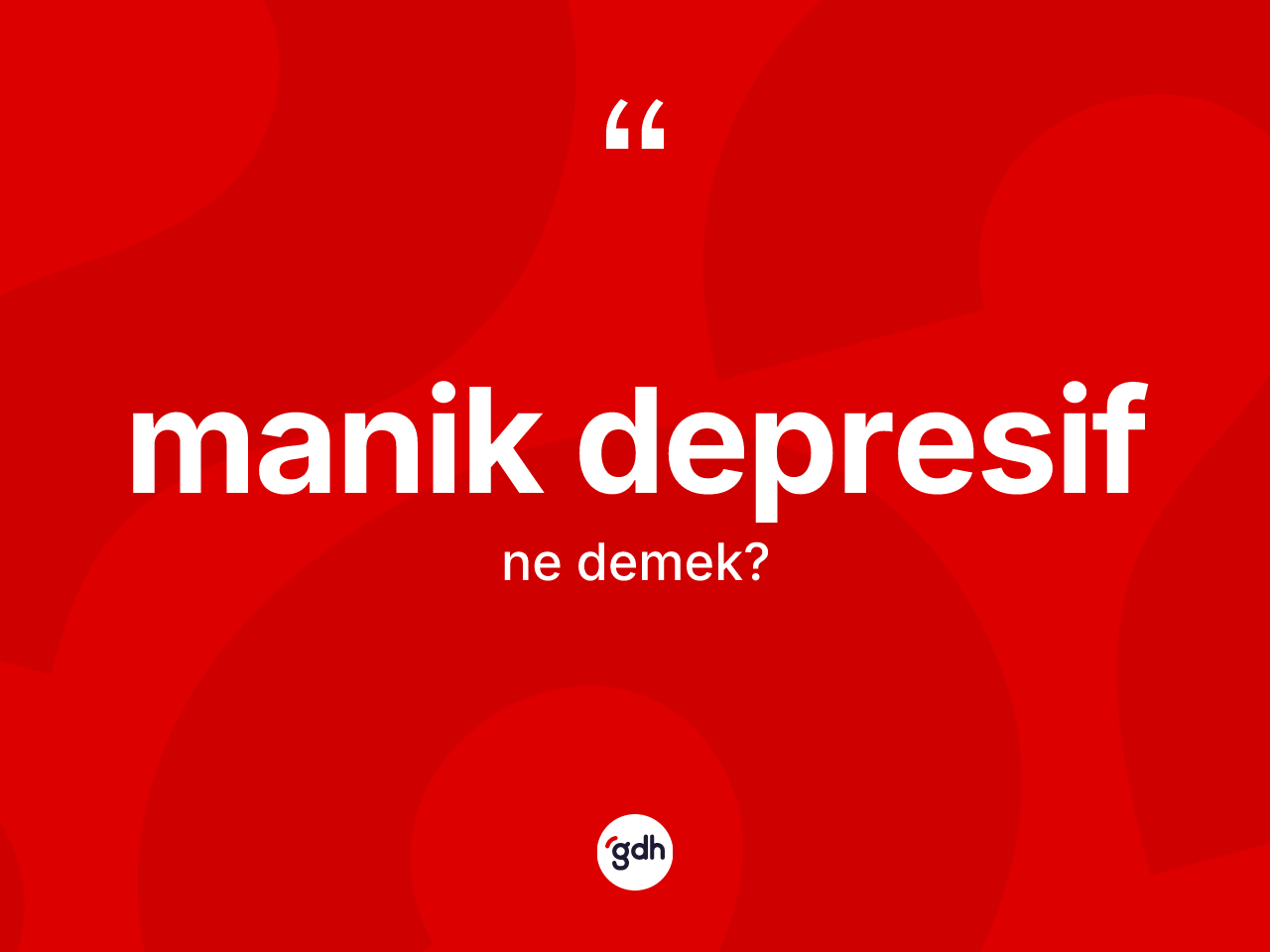 Manik depresif  kelimesi nedir? Manik depresif  kelimesinin özellikleri nelerdir?