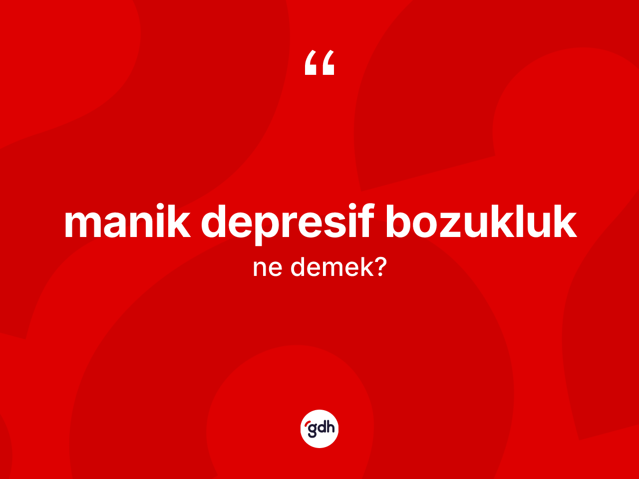 Manik depresif bozukluk kelimesi nedir? Manik depresif bozukluk kelimesinin kaç farklı anlamı var?