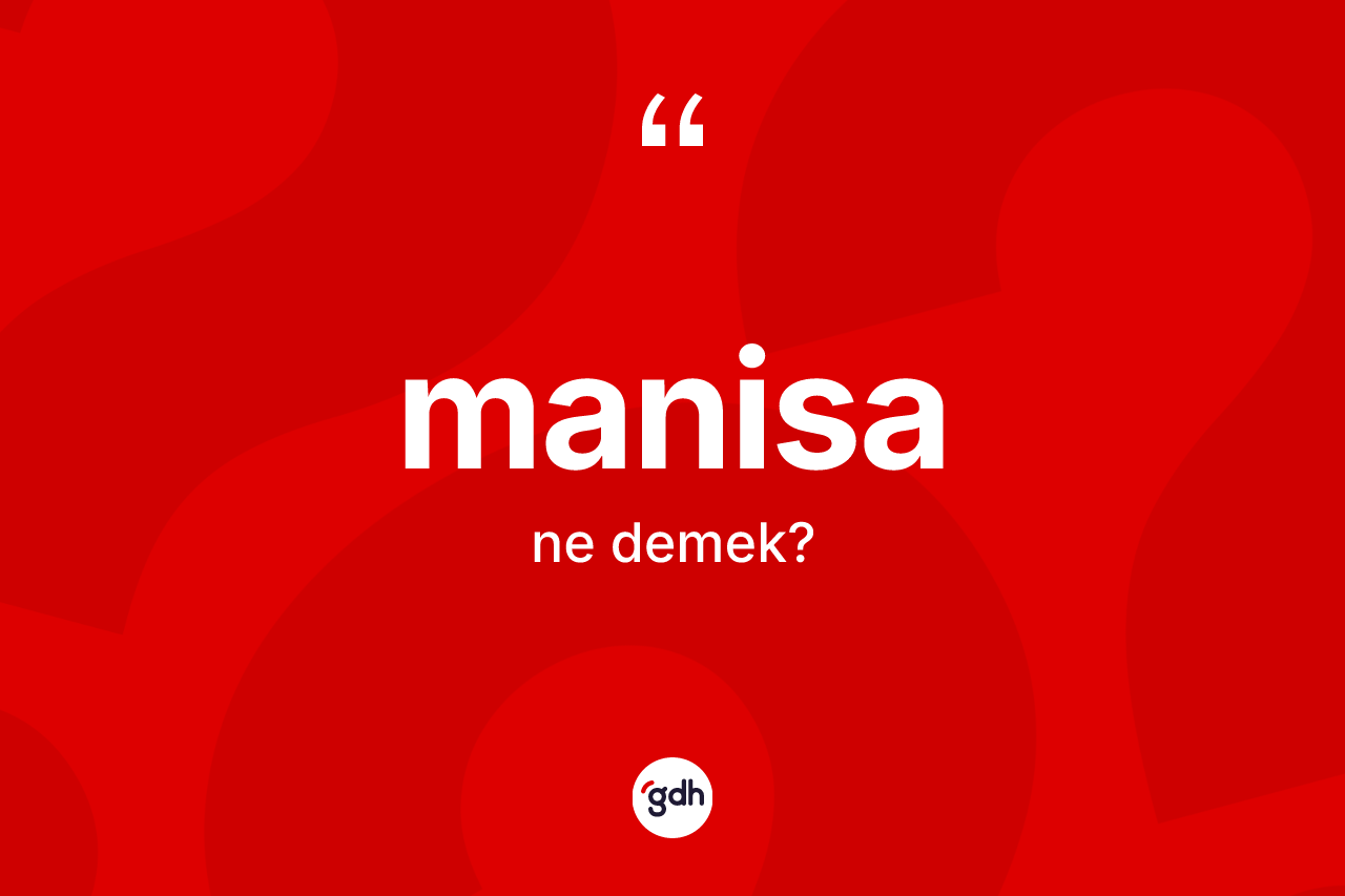 Manisa kelimesi ne demek? Manisa'nın kısaca tanımı nedir?