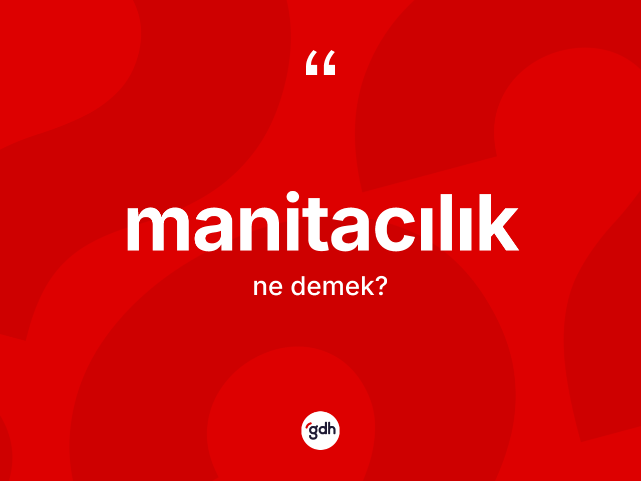 Manitacılık kelimesinin tanımı nedir? Manitacılığın halk arasındaki kullanımı nasıldır?