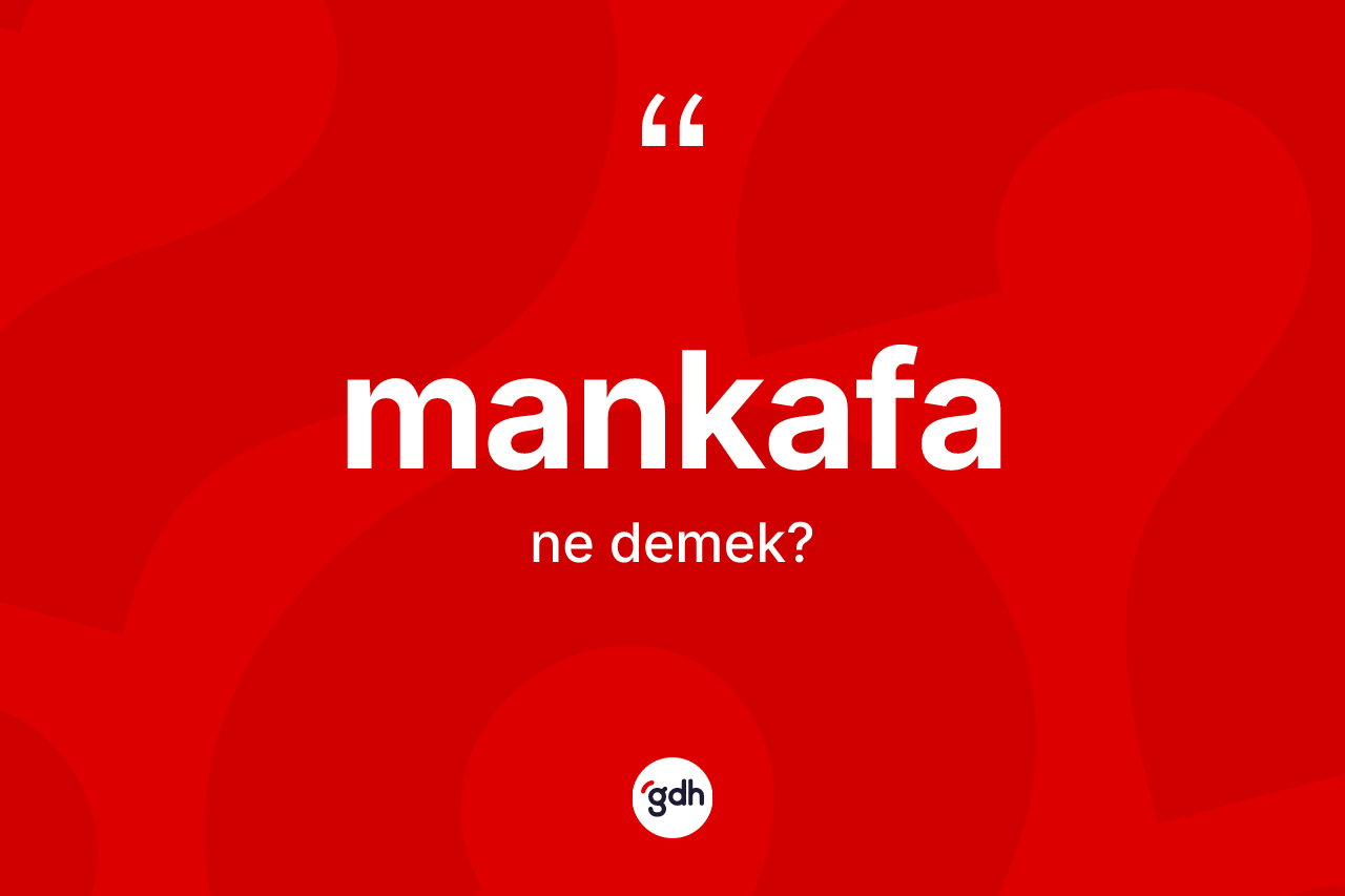 Mankafa kelimesinin tanımı nedir? Mankafanın sözlükteki anlamı nedir?