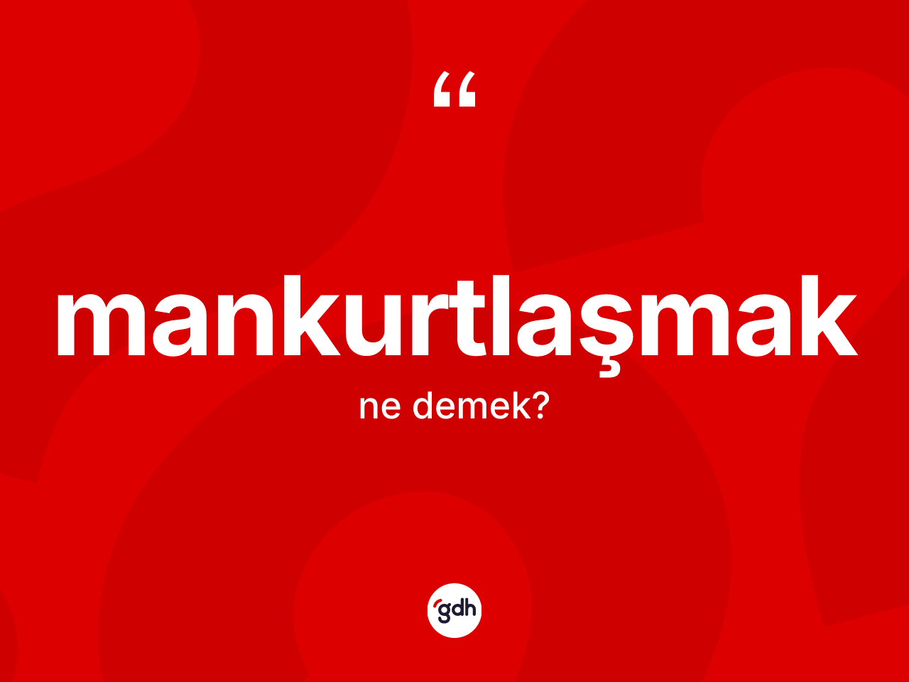 Mankurtlaşmak kelimesi nedir? Mankurtlaşmak kelimesinin TDK'ya göre açıklaması nedir?