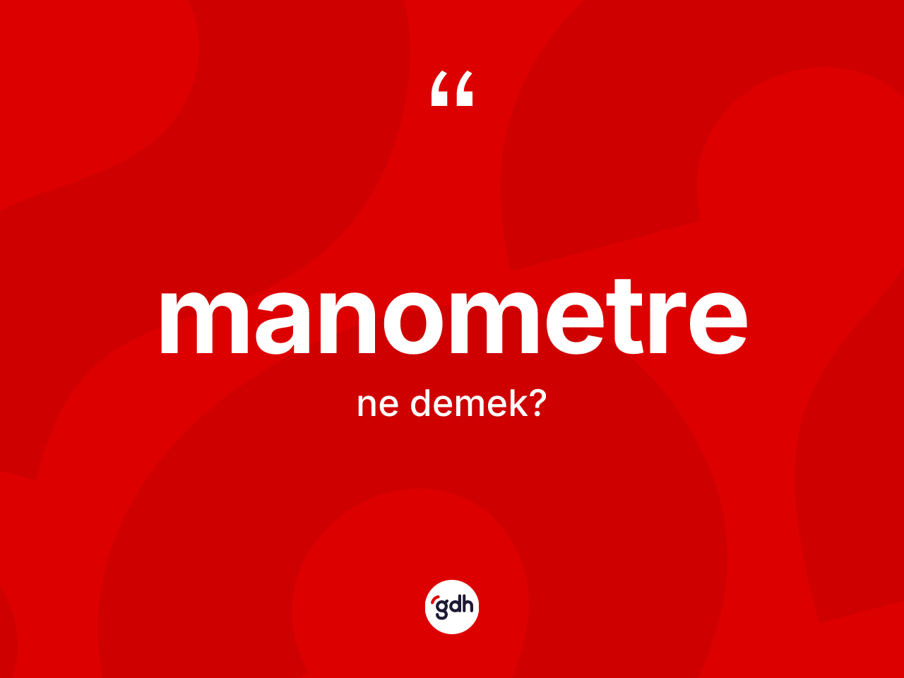 Manometre kelimesi nedir? Manometrenin kısaca tanımı nedir?