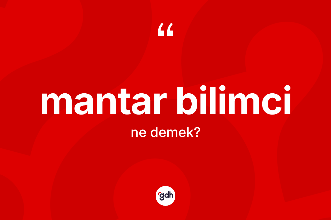 Mantar bilimci kelimesinin sözlükteki tanımı nedir?