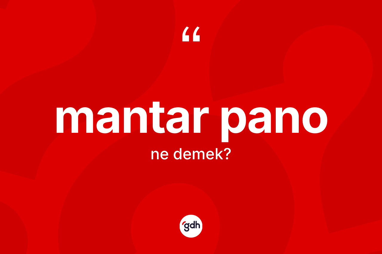 Mantar pano  ne anlama gelir?