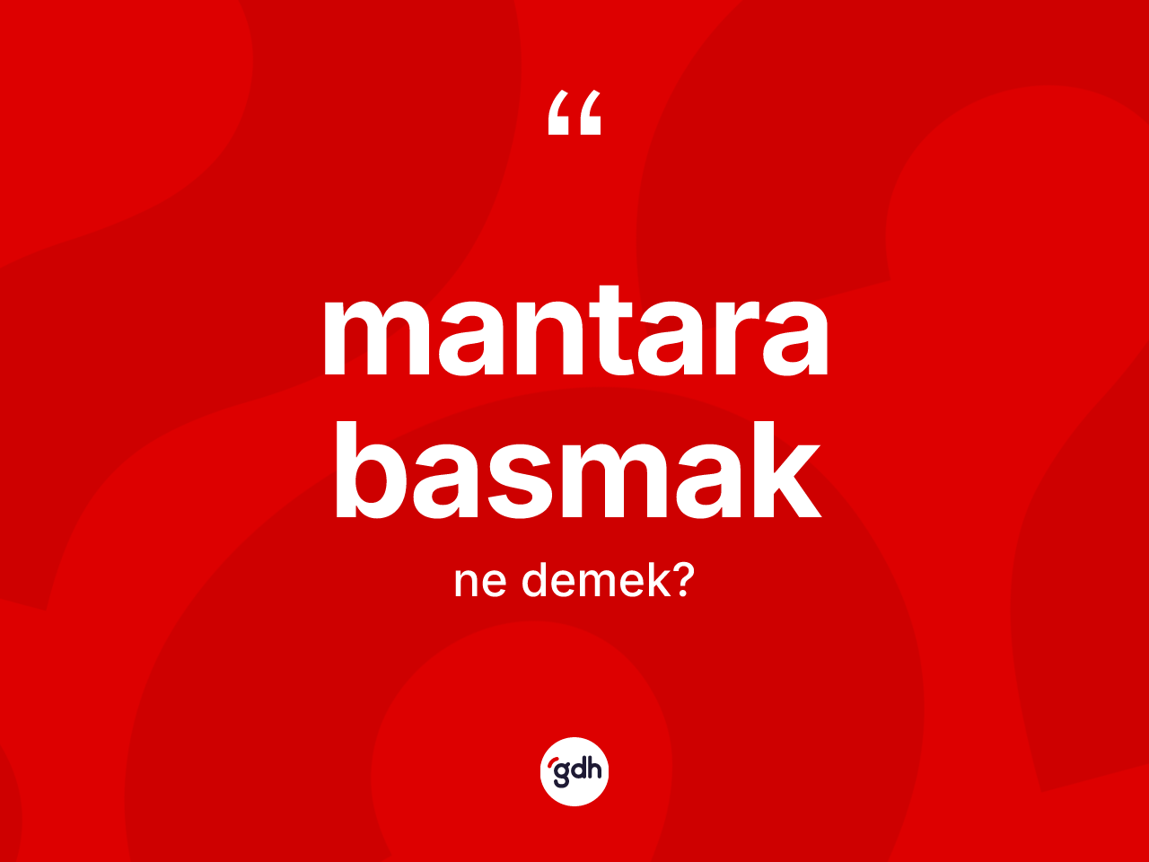 Mantara basmak ifadesinin tanımı nedir? Mantara basmak sözünün TDK tanımı nedir?