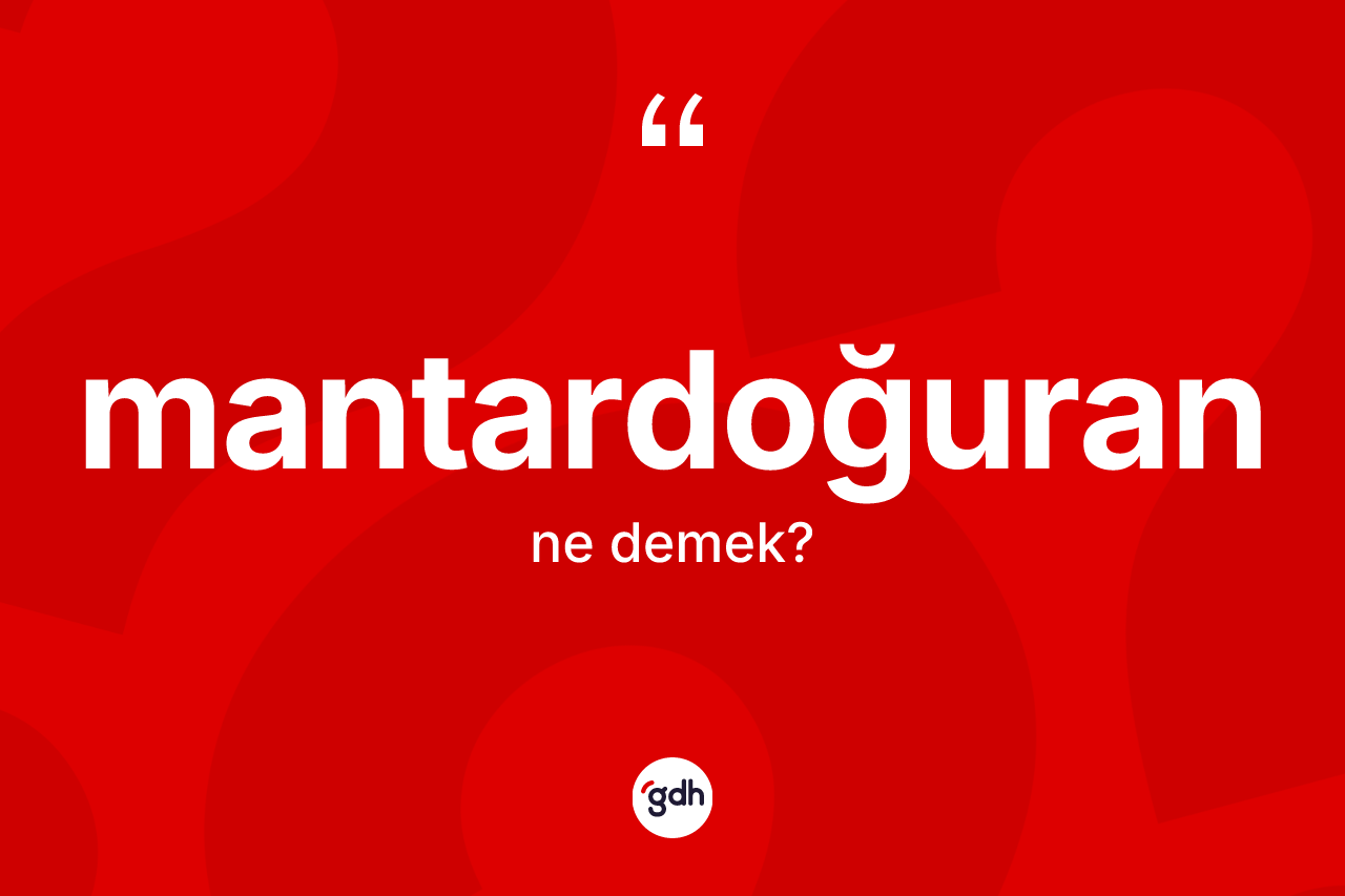 Mantardoğuran kelimesi ne anlama gelir? Mantardoğuranın halk arasındaki kullanımı nasıldır?