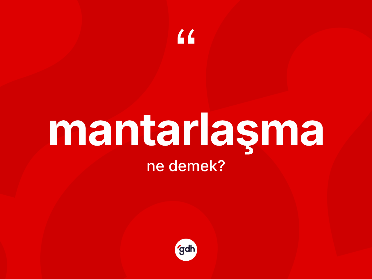 Mantarlaşma kelimesinin sözlükteki tanımı nedir? Mantarlaşma kelimesinin özellikleri nelerdir?