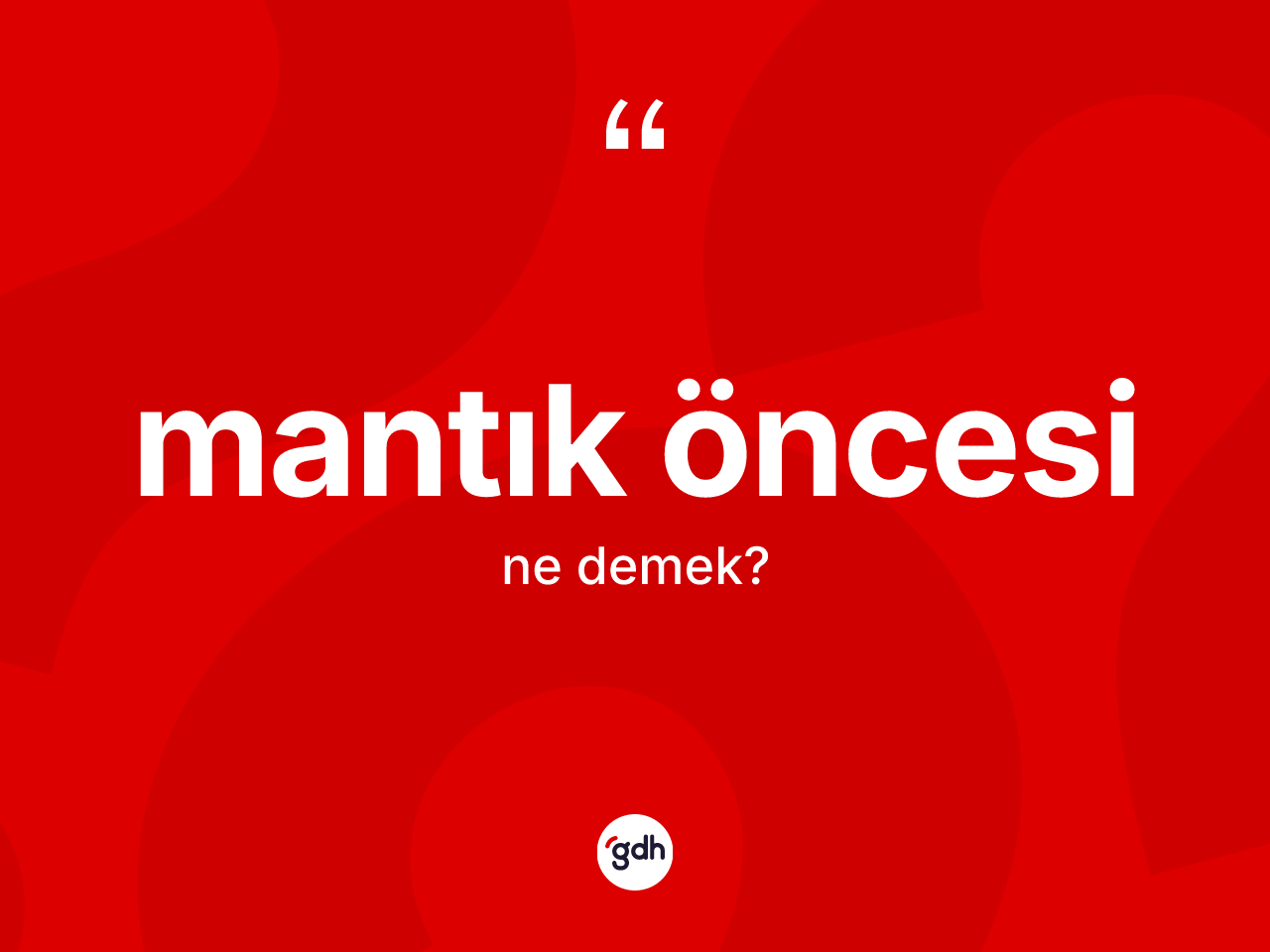 Mantık öncesi kelimesi ne anlama gelir? Mantık öncesinin halk arasındaki kullanımı nasıldır?