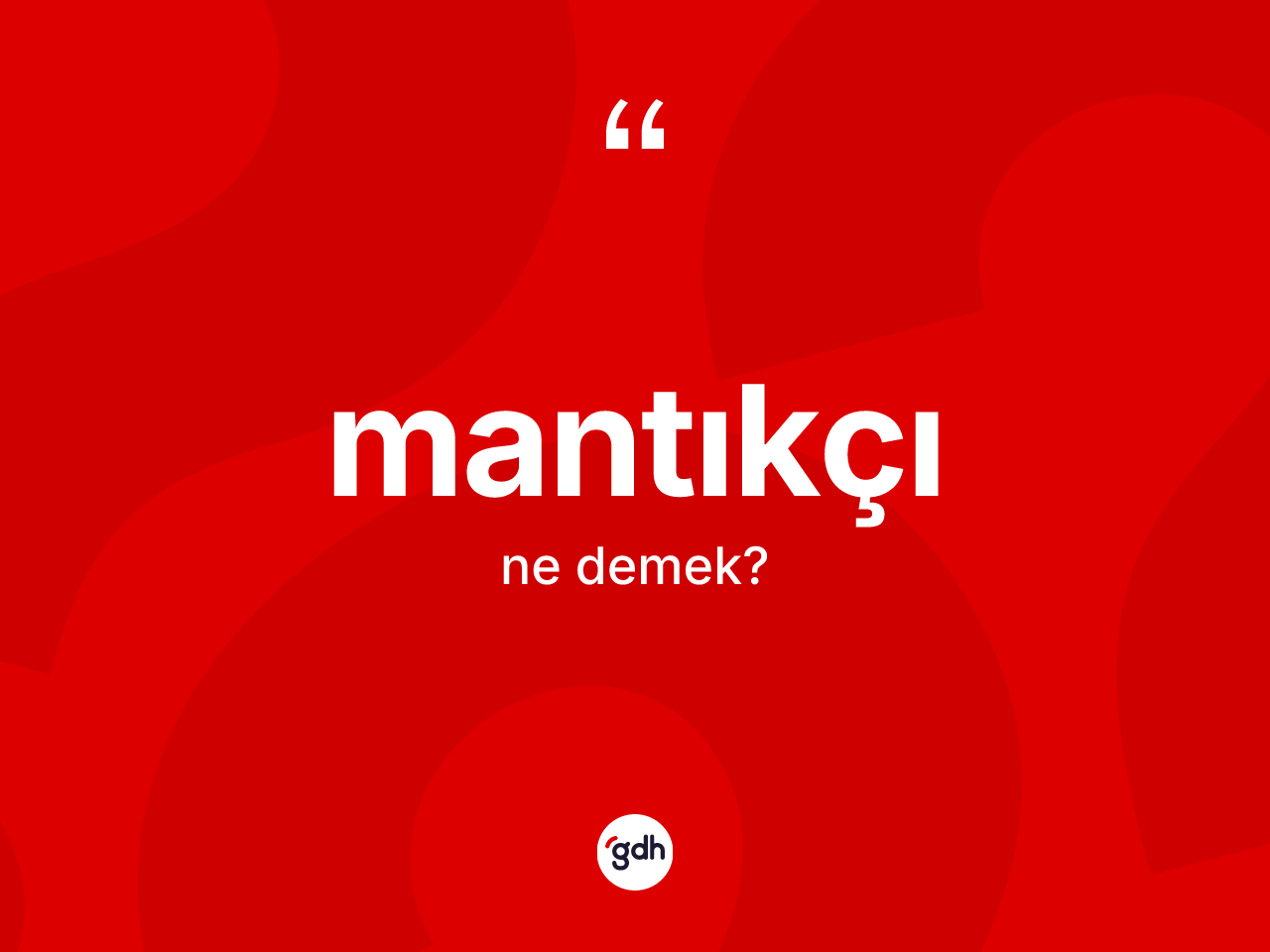 Mantıkçı kelimesinin tanımı nedir? Mantıkçı kelimesinin özellikleri nelerdir?
